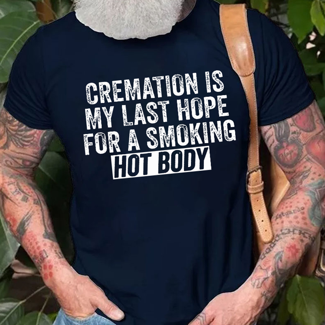 Cremation Is My Last Hope For A Smoking Hot Body Men's Short Sleeve  Printed T-shirt-
