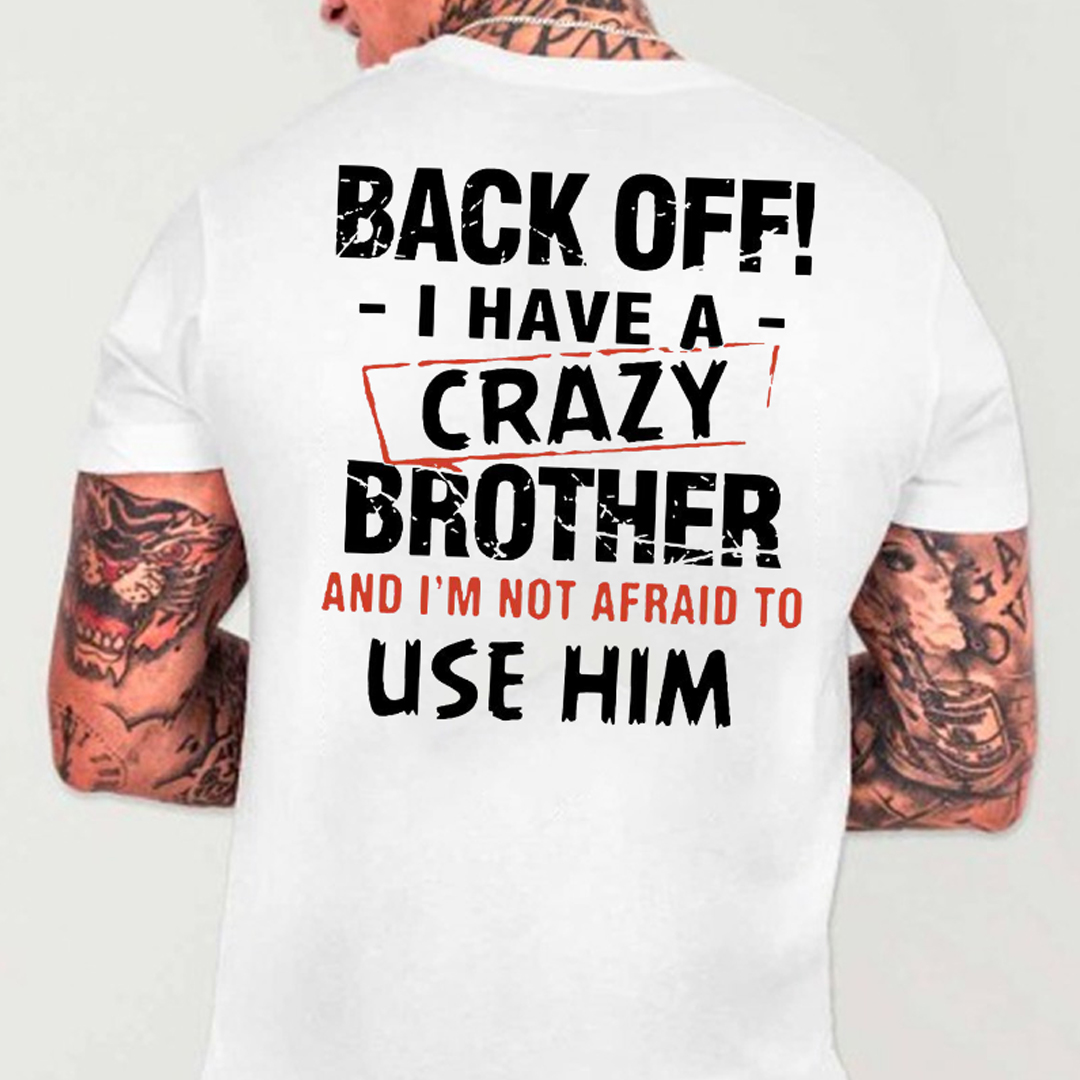 Back Off I Have A Crazy Brother Men's Short Sleeve  Printed T-shirt-