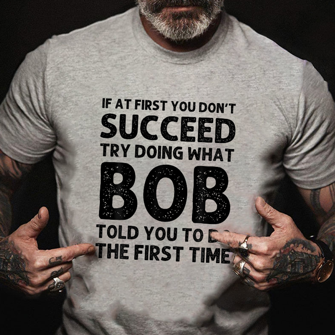 Try Doing What Bob Told You To Do Men's Short Sleeve  Printed T-shirt-