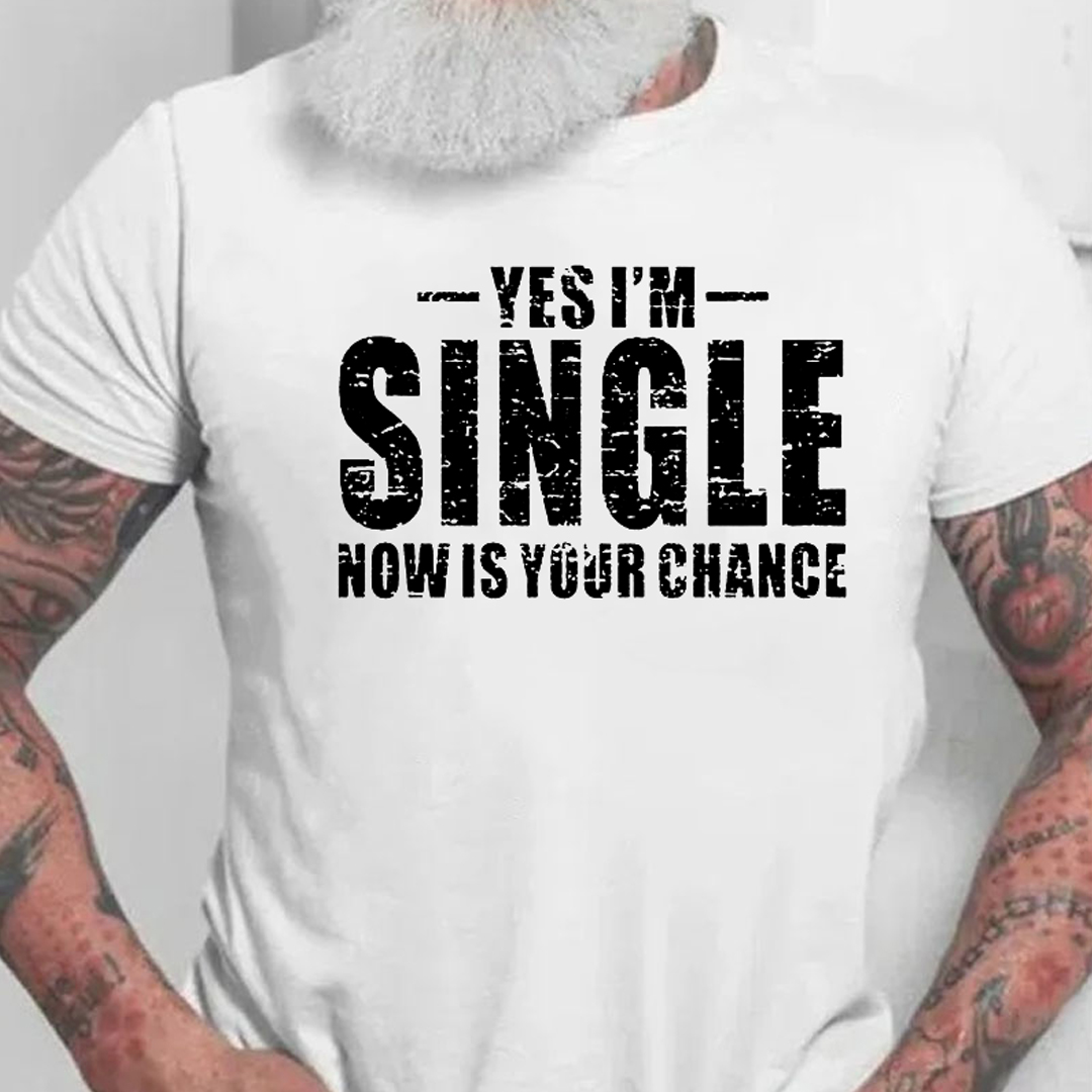 Yes I'm Single Now Is Your Chance Men's Short Sleeve  Printed T-shirt-