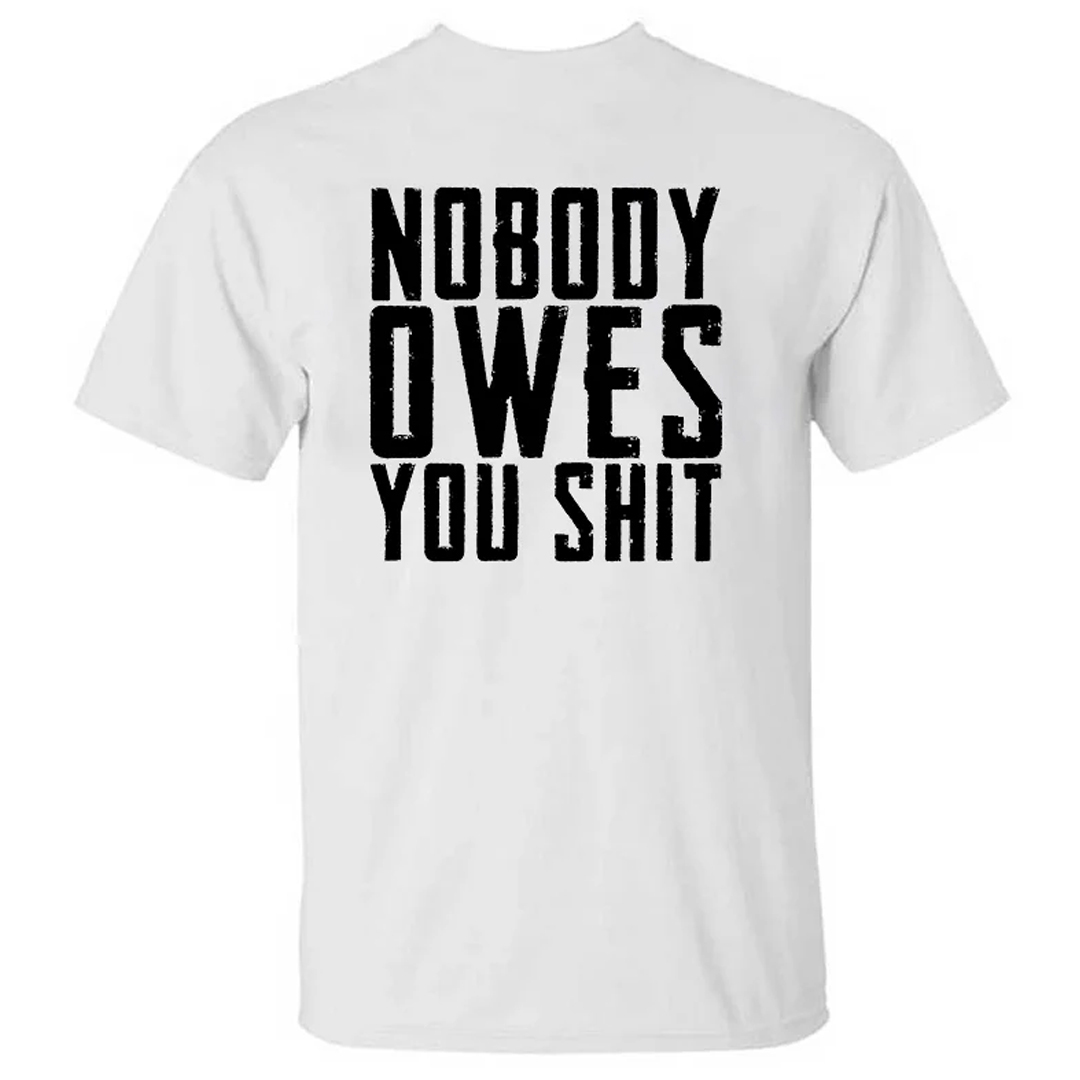 Nobody Owes You Shit Men's Short Sleeve  Printed T-shirt-