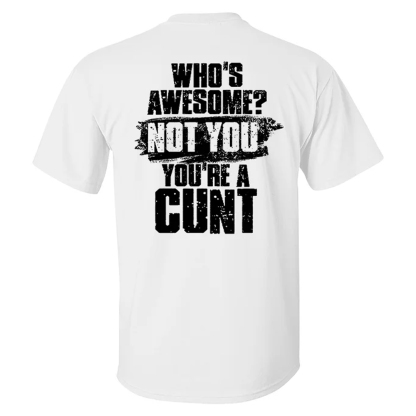 Who's Awesome? Not You You're A Cunt Men's Short Sleeve  Printed T-shirt-
