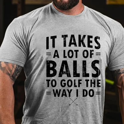 It Takes A Lot Of Balls To Golf Like I Do Men's Short Sleeve  Printed T-shirt-