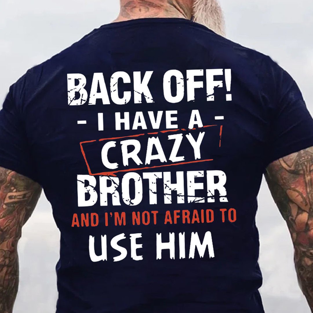 Back Off I Have A Crazy Brother Men's Short Sleeve  Printed T-shirt-