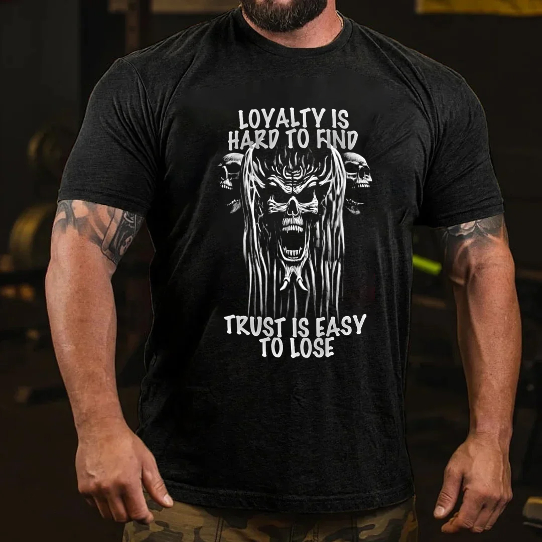 Loyalty Is Hard To Find Trust Is Easy To Lose Men's Short Sleeve  Printed T-shirt-