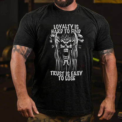 Loyalty Is Hard To Find Trust Is Easy To Lose Men's Short Sleeve  Printed T-shirt-