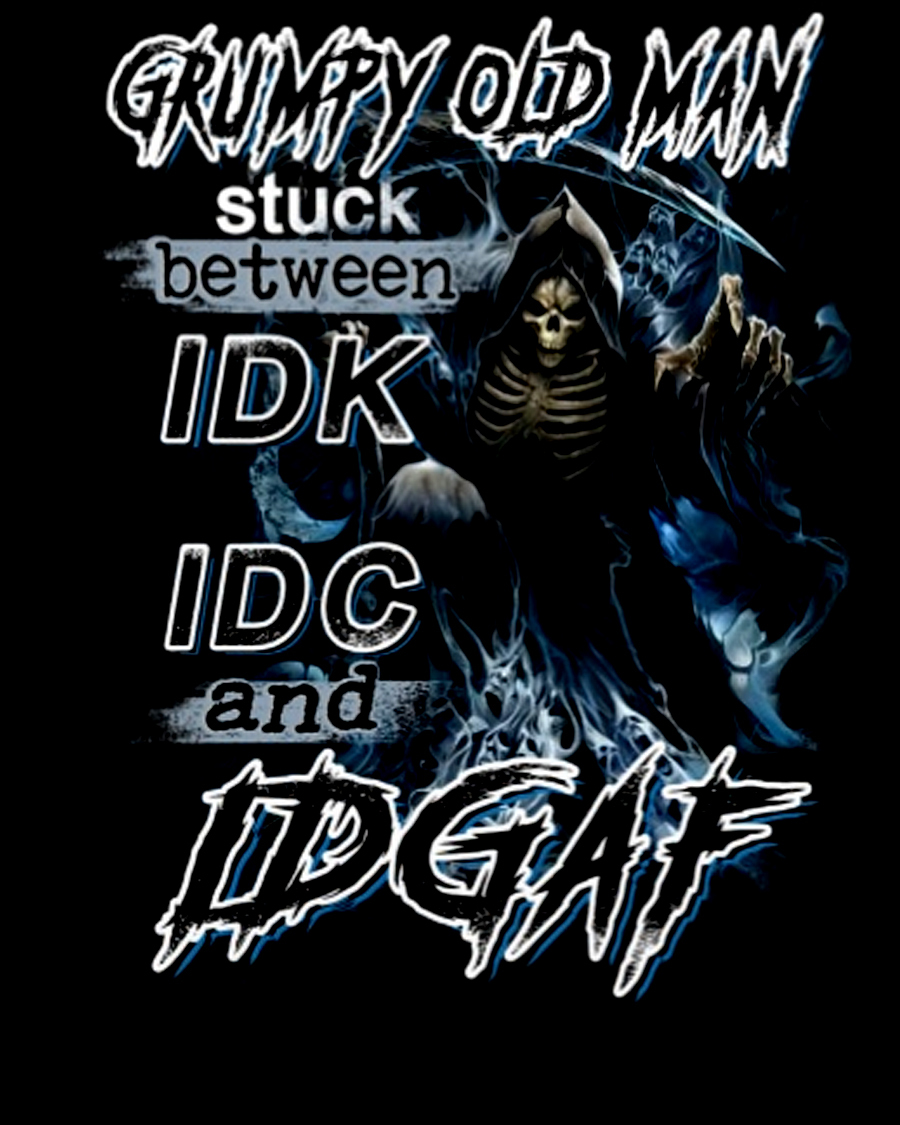 Grumpy old man stuck between idk idc and idgaf Men's Short Sleeve  Printed T-shirt-