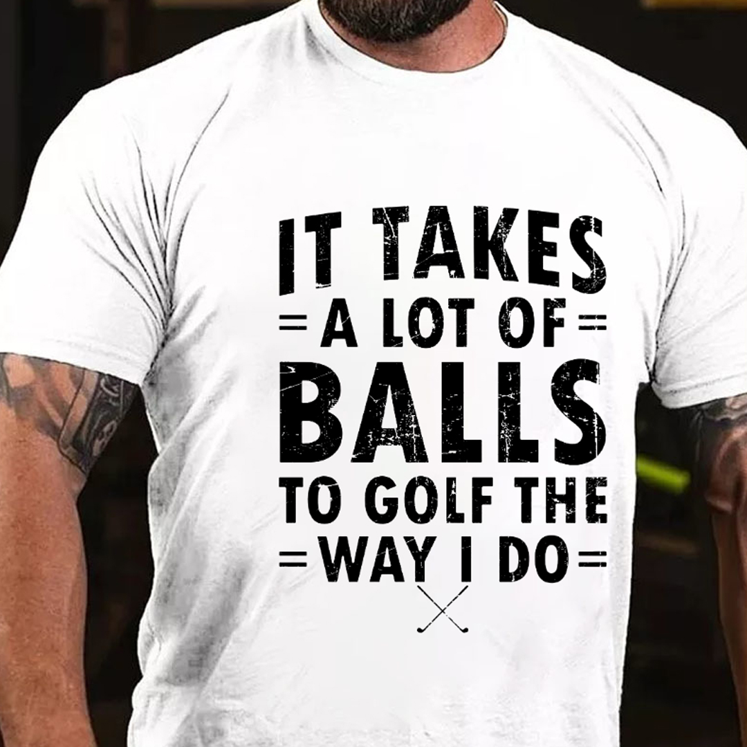 It Takes A Lot Of Balls To Golf That What I Do Men's Short Sleeve  Printed T-shirt-