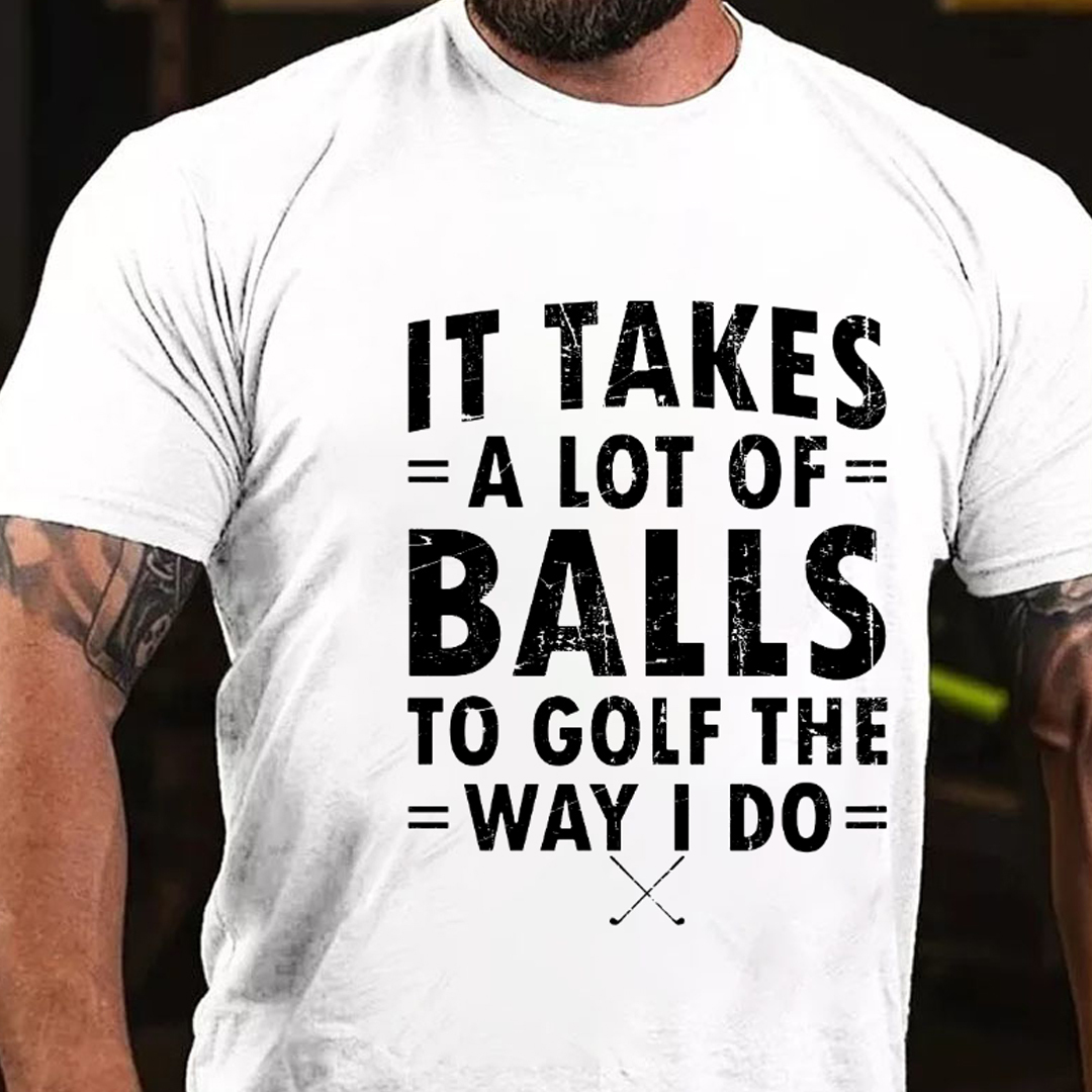 It Takes A Lot Of Balls To Golf That What I Do Men's Short Sleeve  Printed T-shirt-