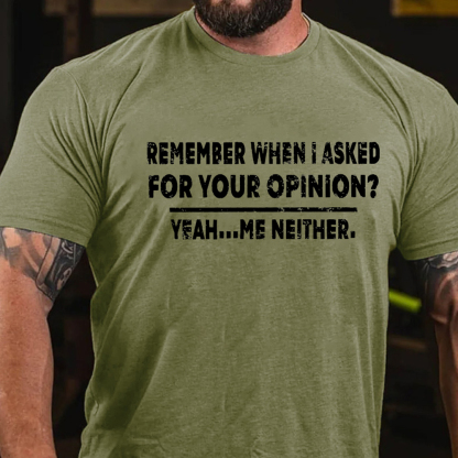 Remember When I Asked For Your Opinion Men's Short Sleeve  Printed T-shirt-