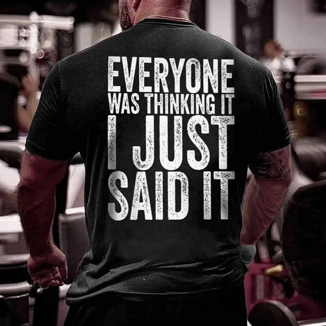 Everyone Was Thinking It I Just Said It Men's Short Sleeve  Printed T-shirt-