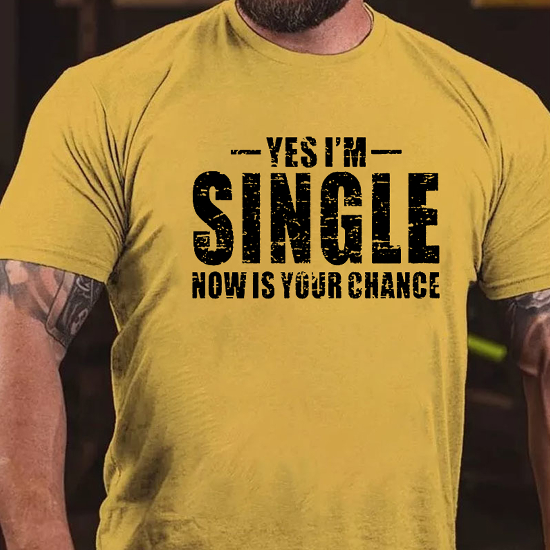 Yes I'm Single Now Is Your Chance Men's Short Sleeve  Printed T-shirt-
