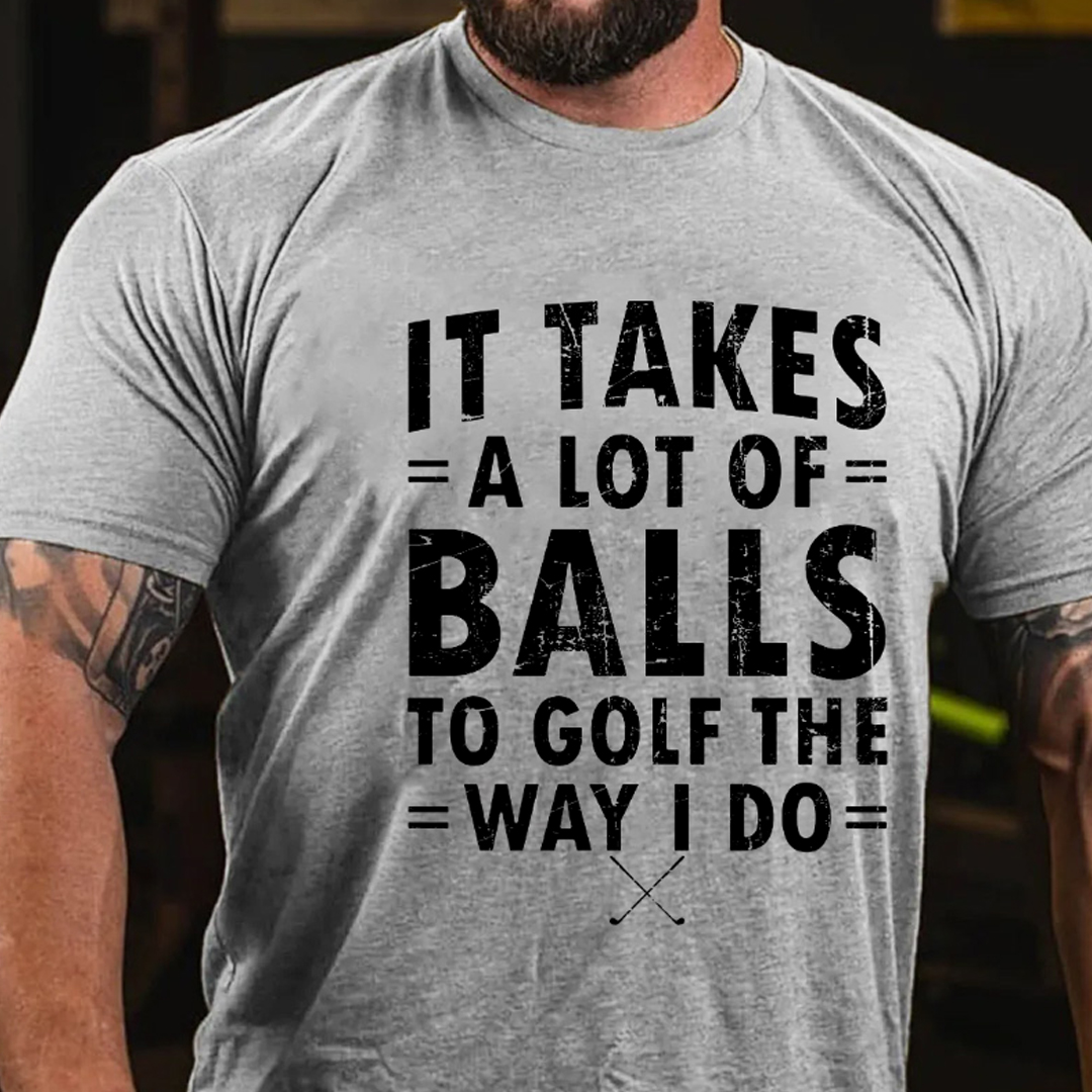 It Takes A Lot Of Balls To Golf That What I Do Men's Short Sleeve  Printed T-shirt-