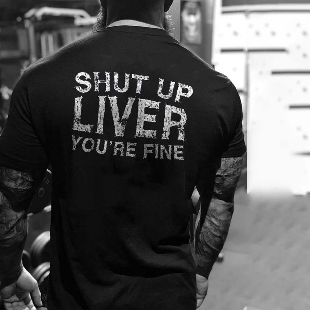 Shut Up Liver You're Fine Men's Short Sleeve  Printed T-shirt-