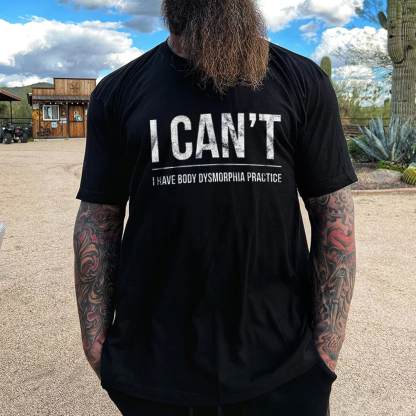 I Can't I Have Body Dysmorphia Practice Men's Short Sleeve  Printed T-shirt-