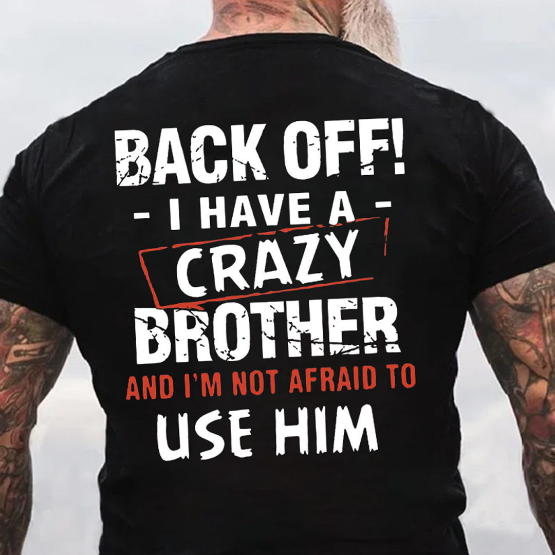 Back Off I Have A Crazy Brother Men's Short Sleeve  Printed T-shirt-