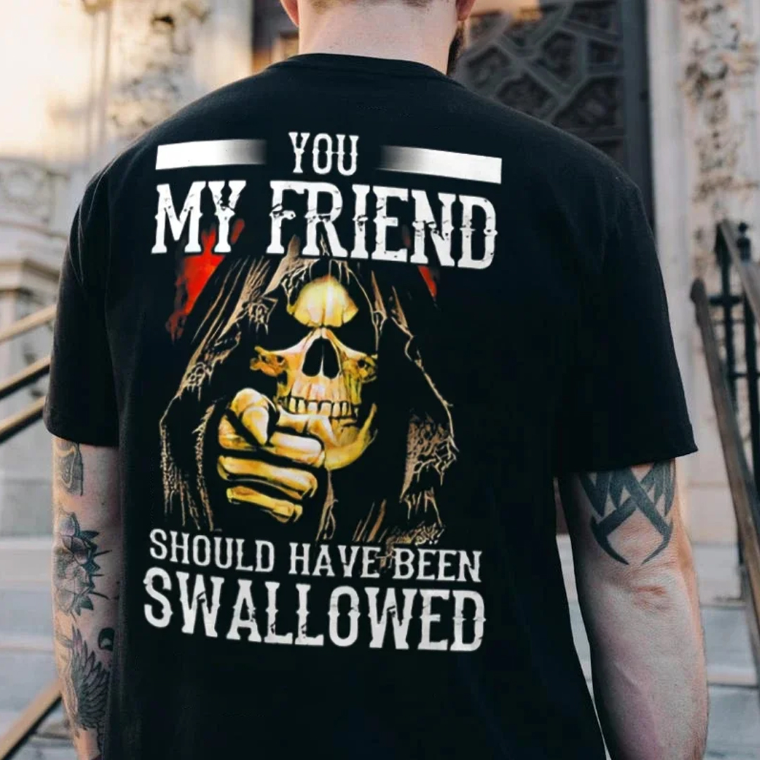 You, My Friend Should Have Been Swallowed Skull Men's Short Sleeve  Printed T-shirt-