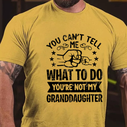 You Can't Tell Me What To Do You're Not My Granddaughter Men's Short Sleeve  Printed T-shirt-