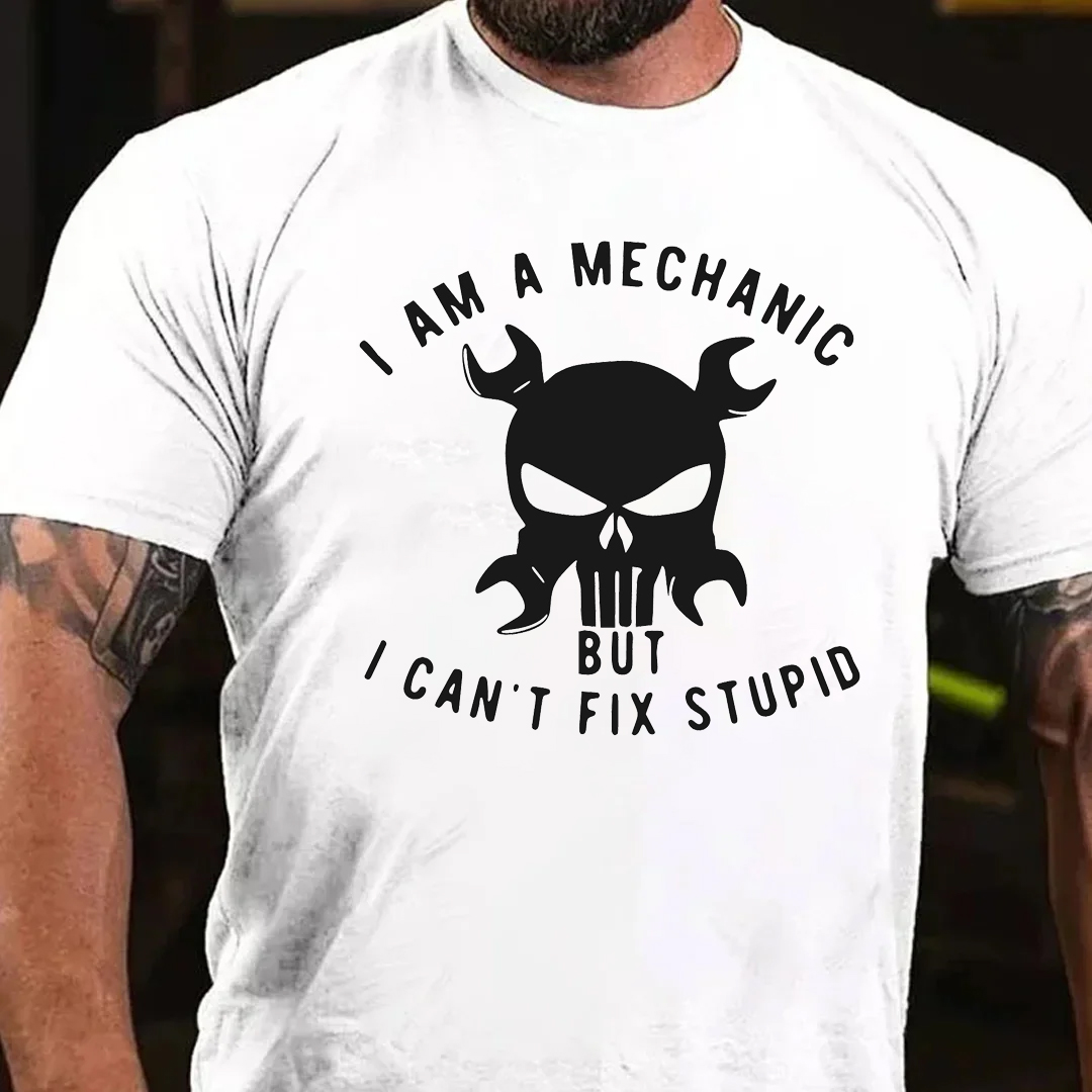 I Am A Mechanice But I Can't Fix Stupid Men's Short Sleeve  Printed T-shirt-