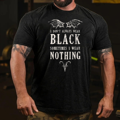 I Don't Always Wear Black  Sometimes I Wear Nothing Men's Short Sleeve  Printed T-shirt-