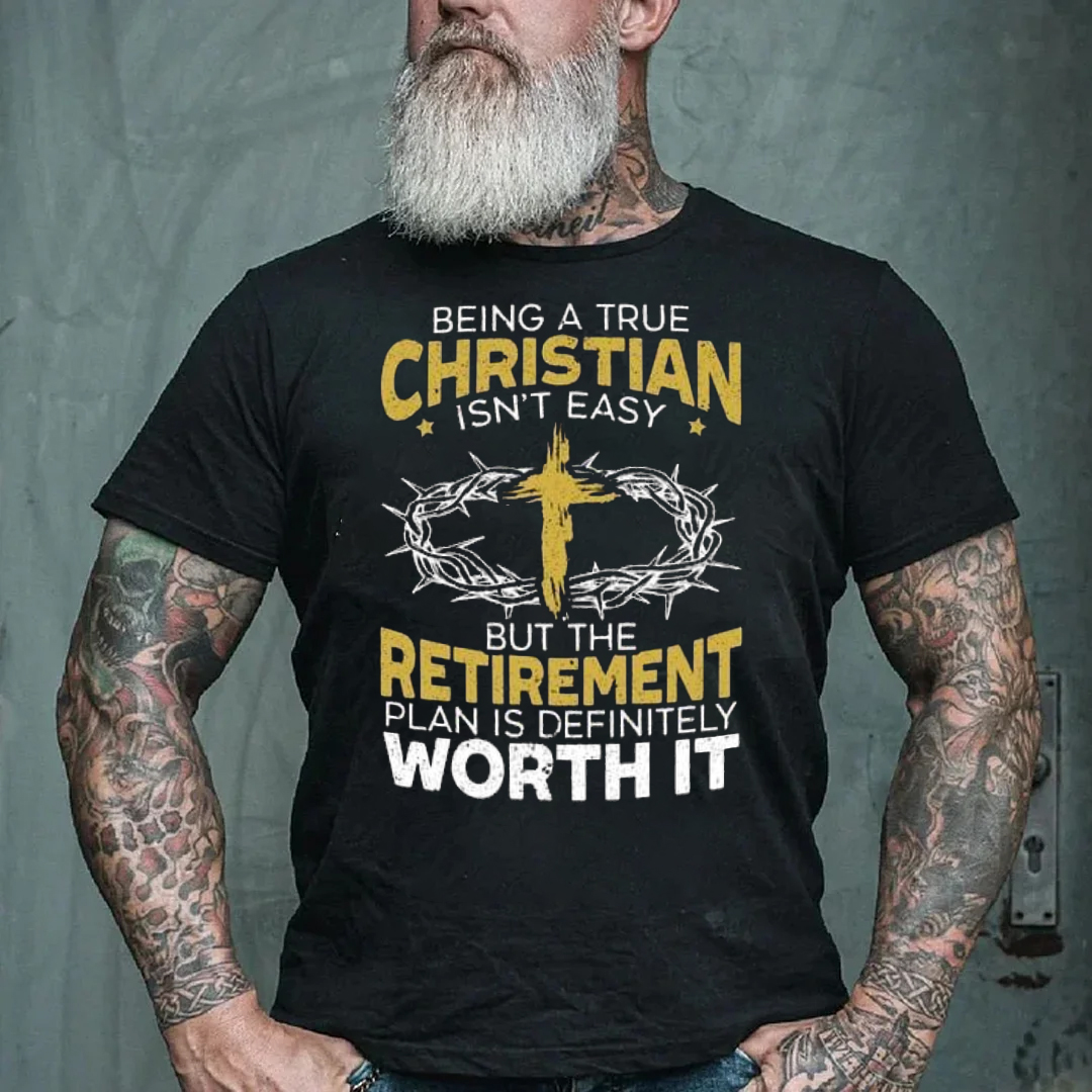 Being A True Christian Isn't Easy But The Retirement Plan Is Definitely Worth It Fron Men's Short Sleeve  Printed T-shirt-