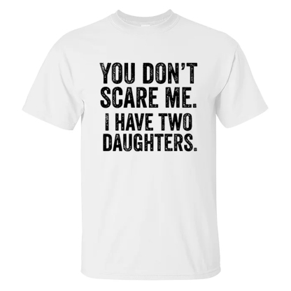You Don't Scare Me I Have Two Daughters Men's Short Sleeve  Printed T-shirt-