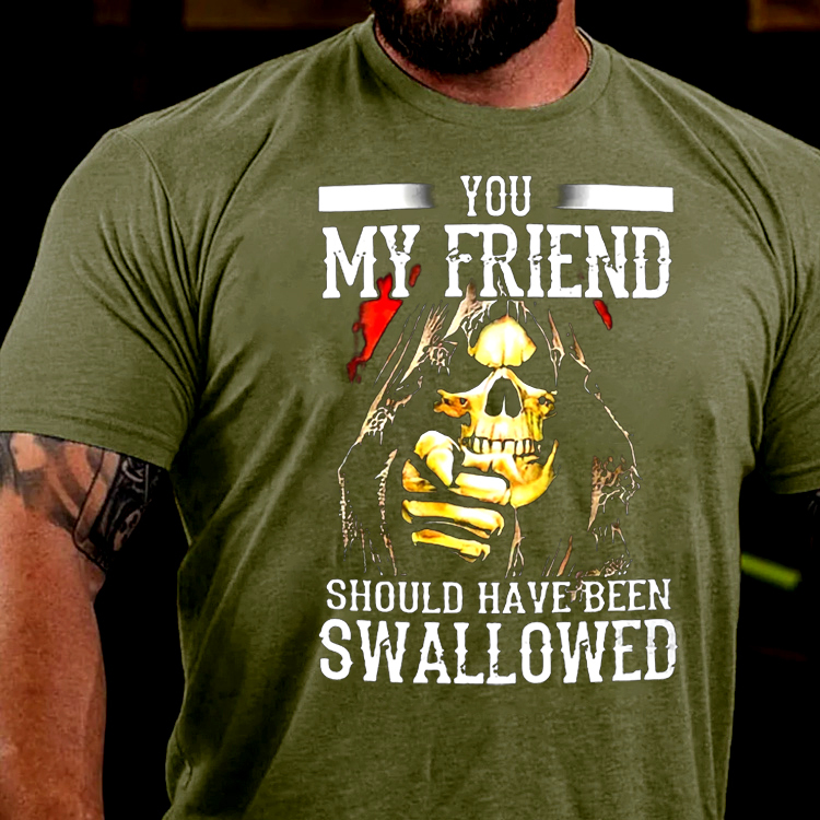 You, My Friend Should Have Been Swallowed Skull Men's Short Sleeve  Printed T-shirt-