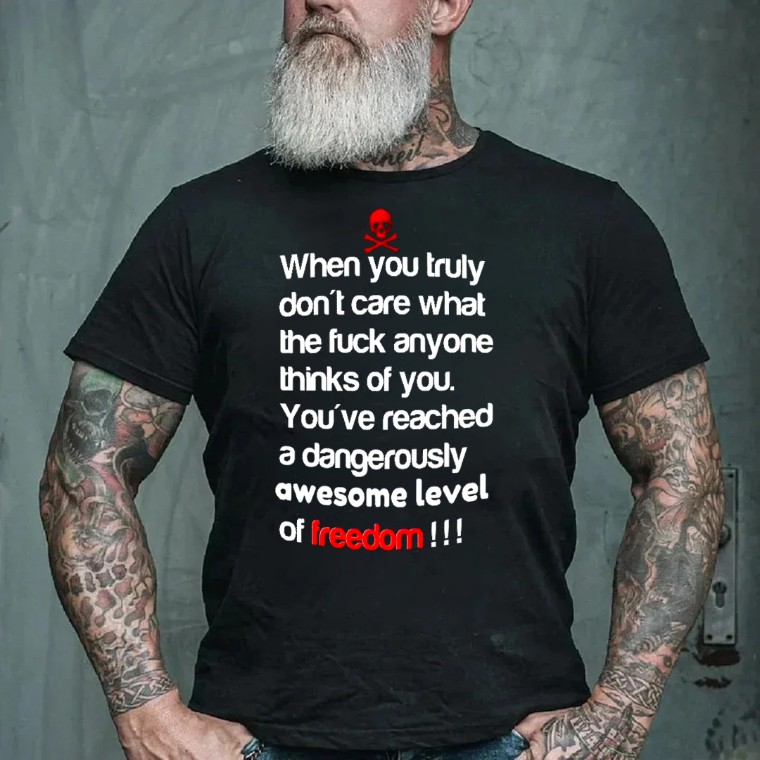 When You Truly Don't Care What The F Anyone Thinks Of You You Reached Freedom Men's Short Sleeve  Printed T-shirt-