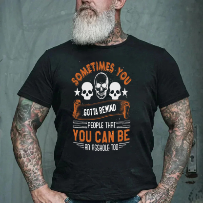 Sometimes You Gotta Remind People That Can Be An Asshole Too Men's Short Sleeve  Printed T-shirt-