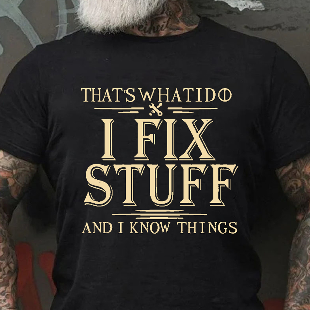 That's What I Do I Fix Stuff And I Know Things Men's Short Sleeve  Printed T-shirt-