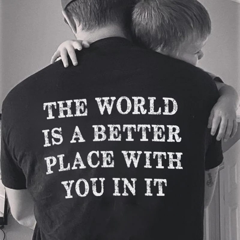 THE WORLD IS A BETTER PLACE WITH YOU IN IT Men's Short Sleeve  Printed T-shirt-