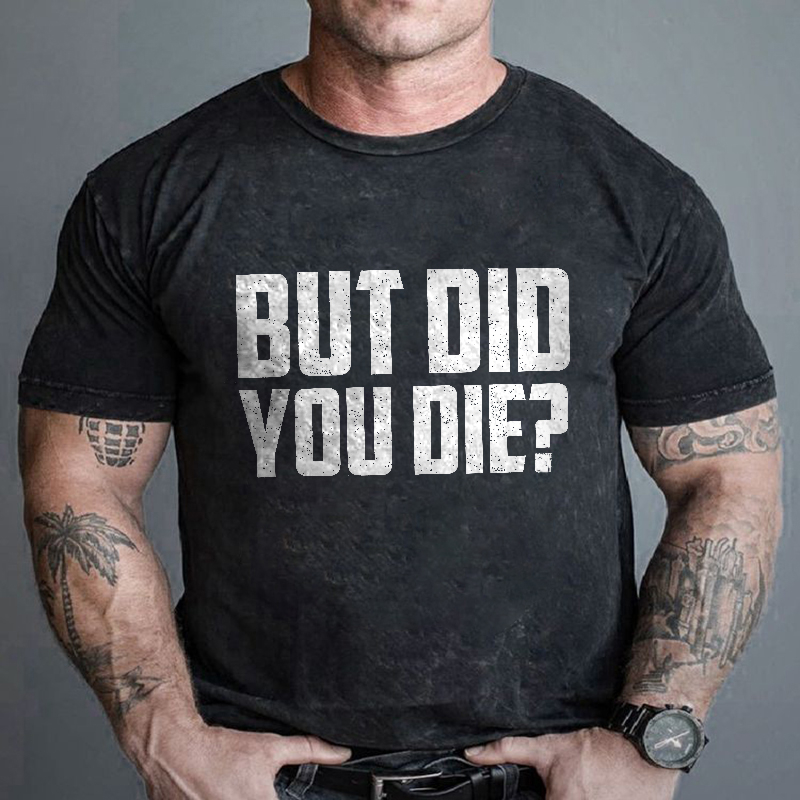 But Did You Die Printed Short Sleeve Men's T-shirt-