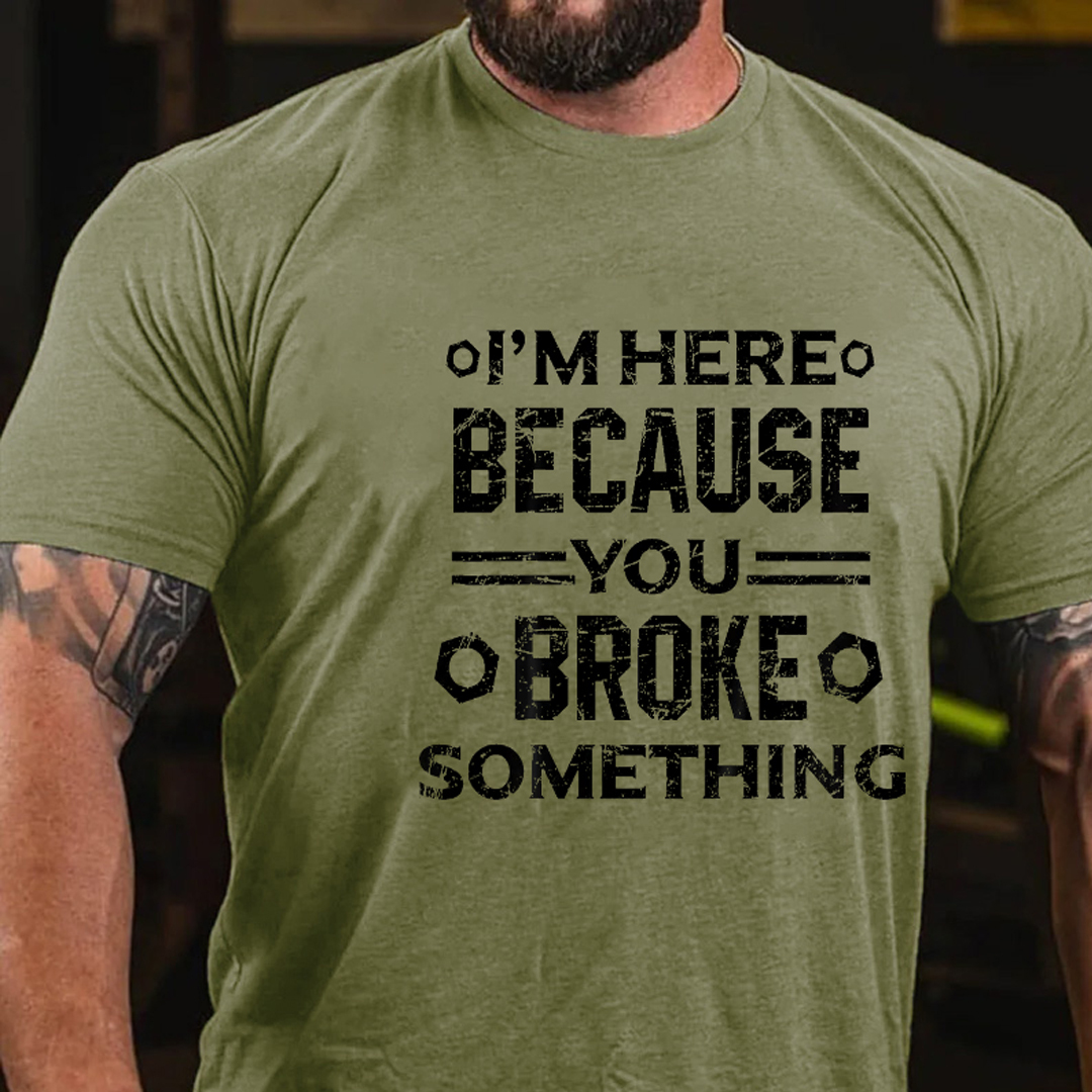 I'm Here Because You Broke Something Men's Short Sleeve  Printed T-shirt-