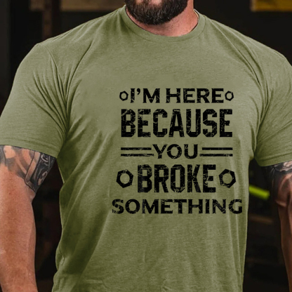 I'm Here Because You Broke Something Men's Short Sleeve  Printed T-shirt-