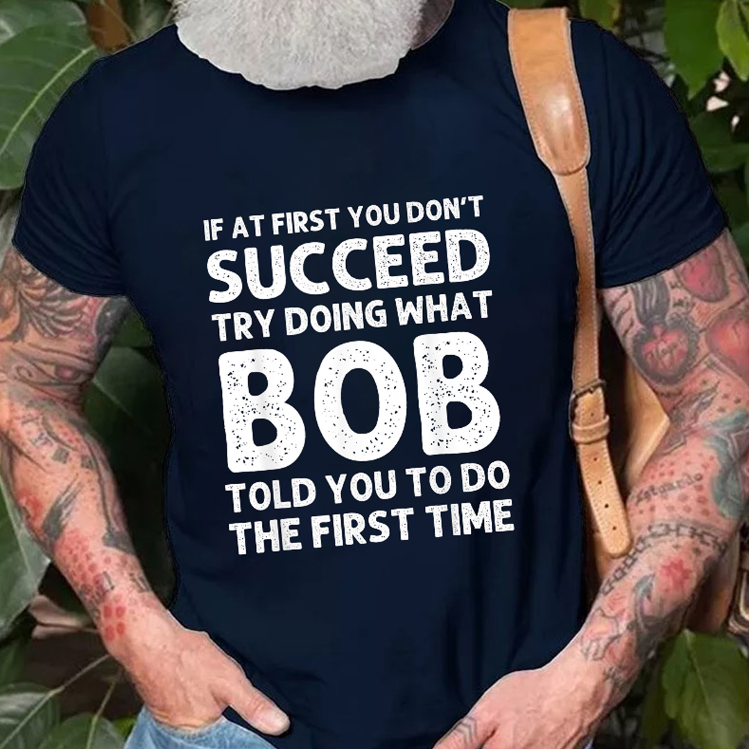 Try Doing What Bob Told You To Do Men's Short Sleeve  Printed T-shirt-