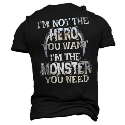 I Am Not The Hero You Want, I Am The Monster You Need Men's Short Sleeve  Printed T-shirt-