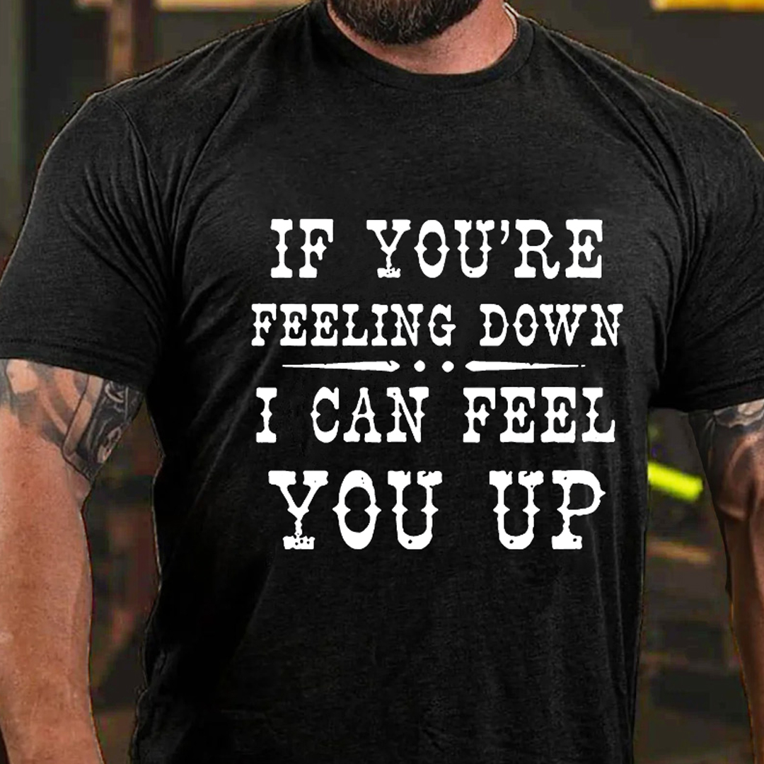 If You're Feeling Down, I Can Feel You Up Men's Short Sleeve  Printed T-shirt-