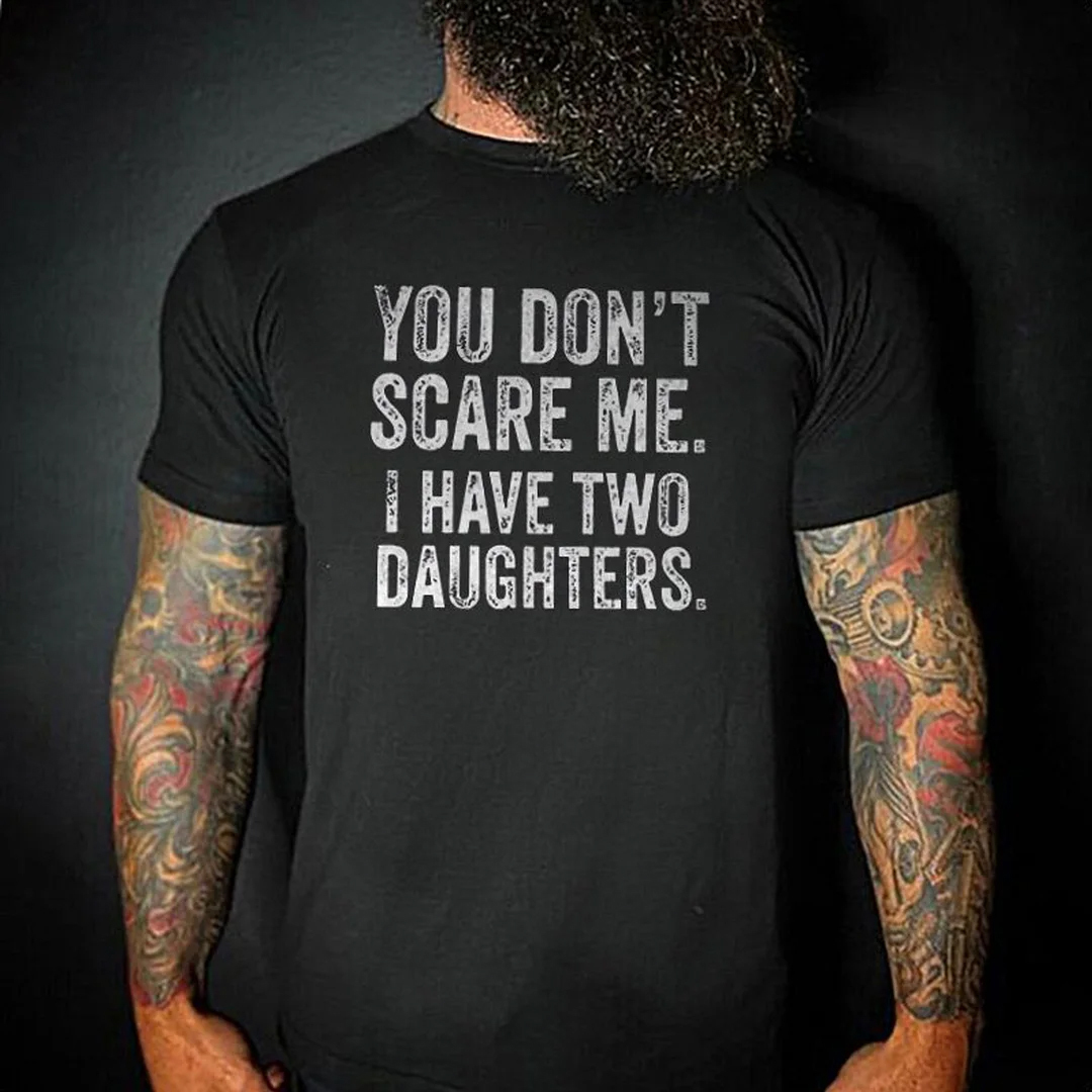 You Don't Scare Me I Have Two Daughters Men's Short Sleeve Printed T-s