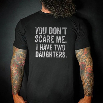 You Don't Scare Me I Have Two Daughters Men's Short Sleeve  Printed T-shirt-