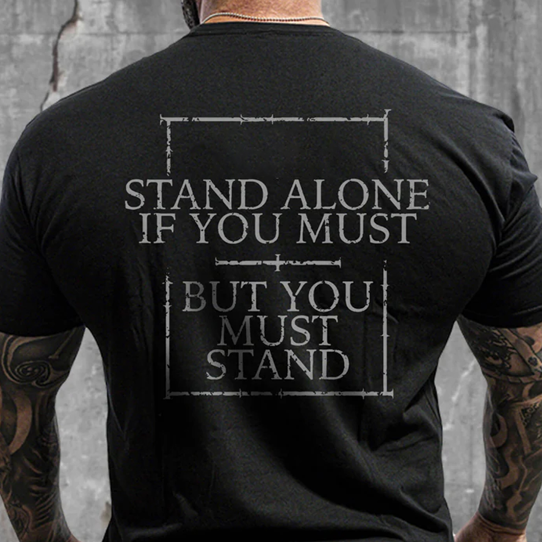 Stand Alone If You Must, But You Must Stand Men's Short Sleeve  Printed T-shirt-