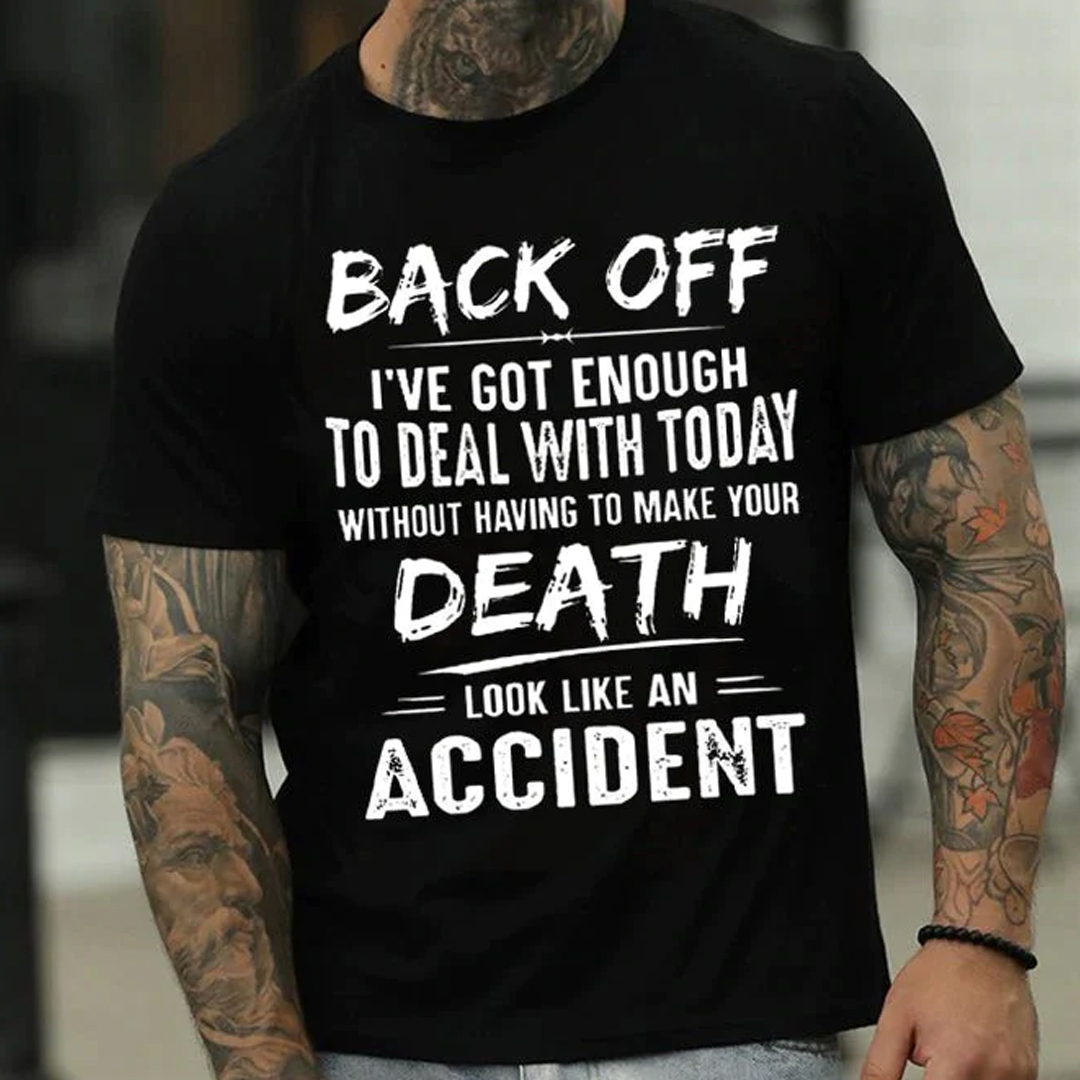 Back Off I've Got Enough To Deal With Today Make Your Death Look Like An Accident Men's Short Sleeve  Printed T-shirt-