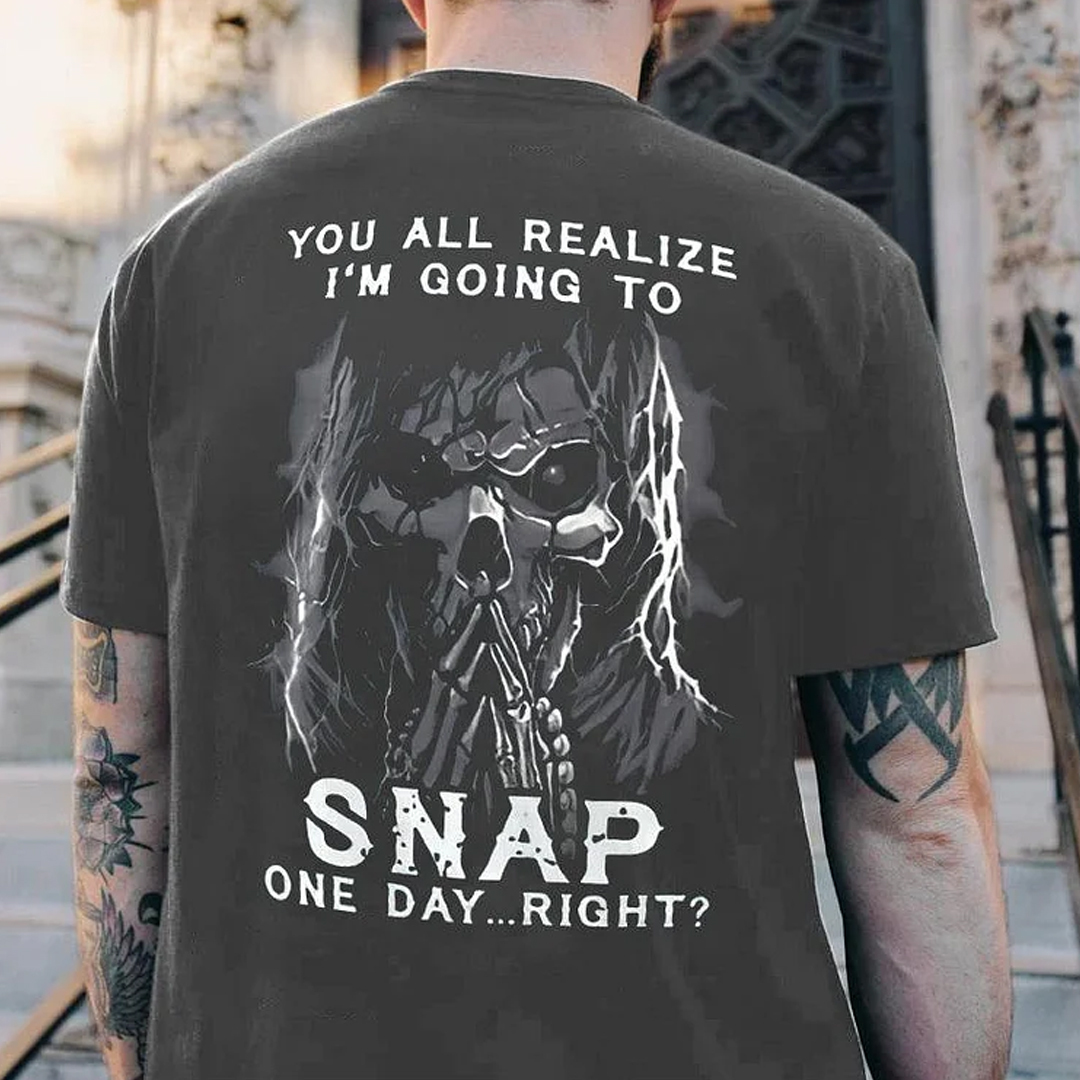 You All Realize I'm Going To Snap One Day Right? Men's Short Sleeve  Printed T-shirt-