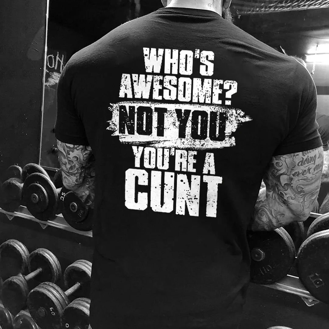 Who's Awesome? Not You You're A Cunt Men's Short Sleeve  Printed T-shirt-