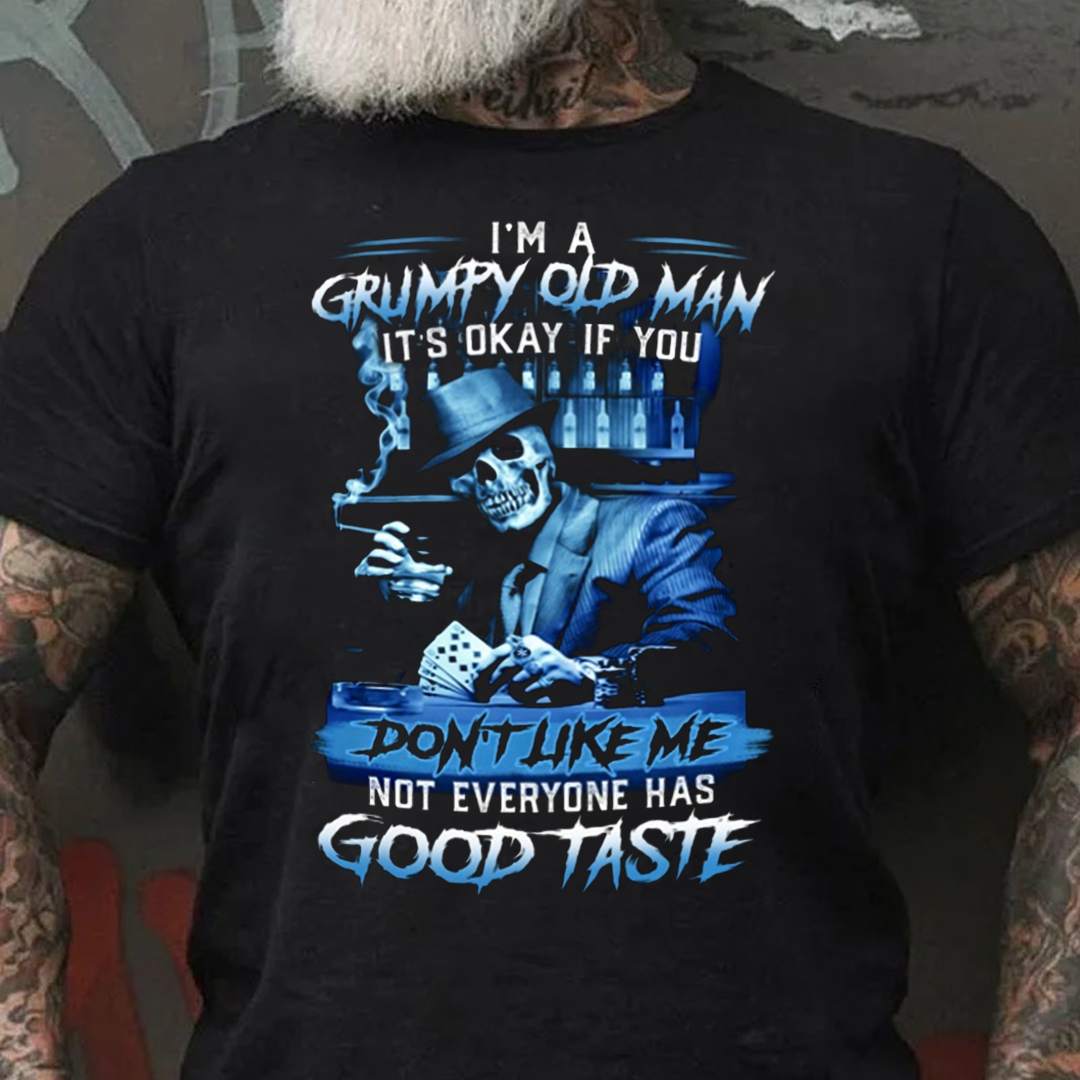 I'm a grumpy old man it's okay if you don't like me not everyone has good taste Classic Men's Short Sleeve  Printed T-shirt-