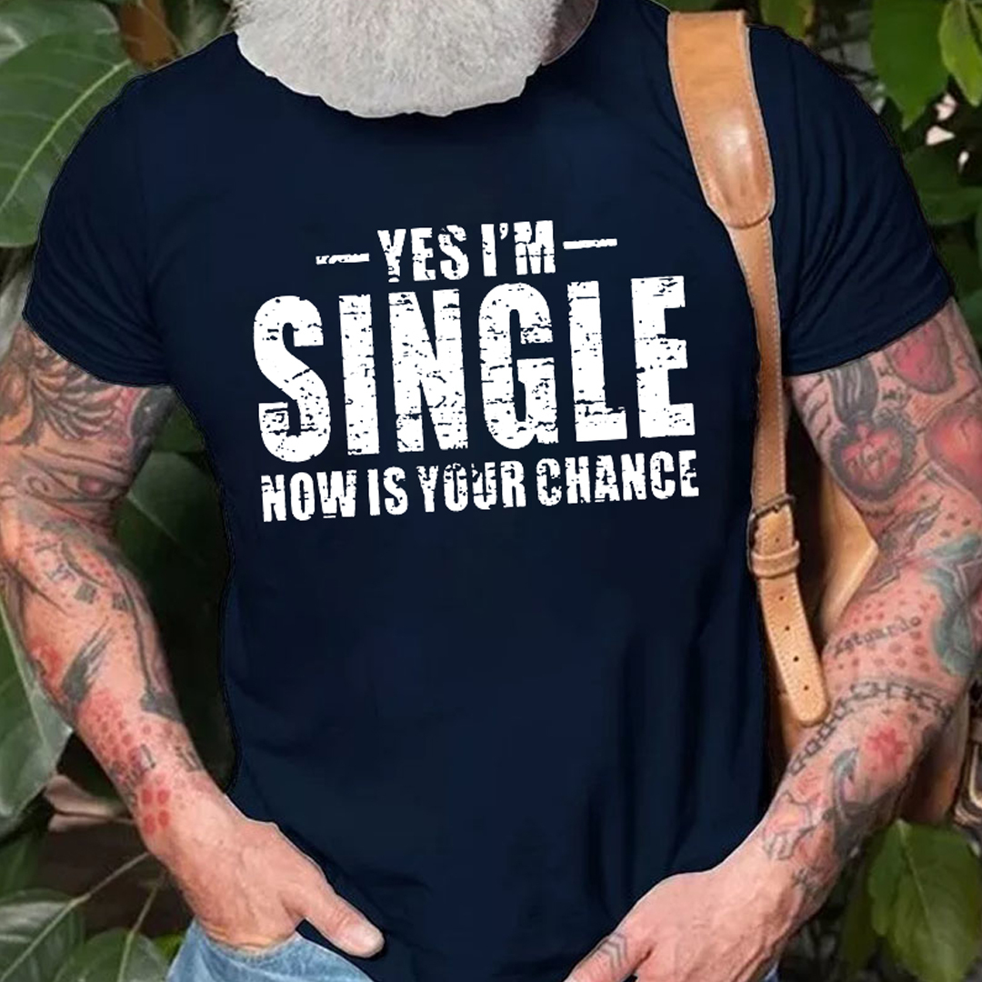 Yes I'm Single Now Is Your Chance Men's Short Sleeve  Printed T-shirt-