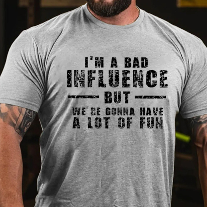I'm A Bad Influence But We're Gonna Have A Lot Of Fun Men's Short Sleeve  Printed T-shirt-