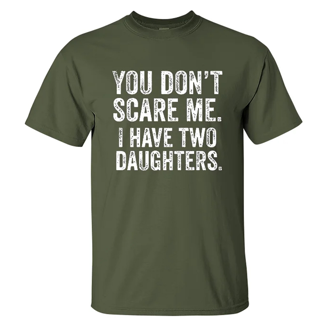 You Don't Scare Me I Have Two Daughters Men's Short Sleeve  Printed T-shirt-