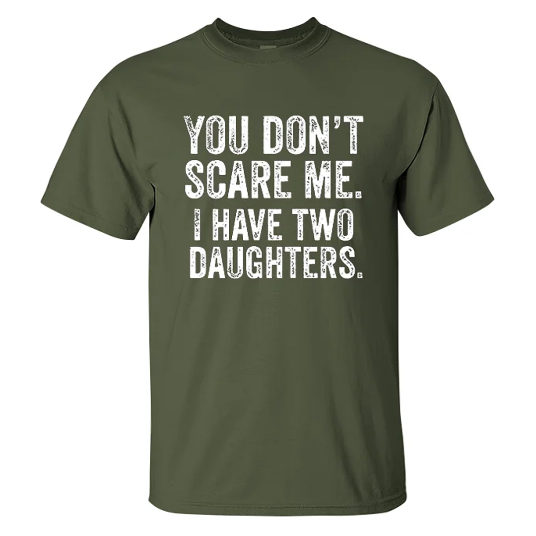 You Don't Scare Me I Have Two Daughters Men's Short Sleeve  Printed T-shirt-