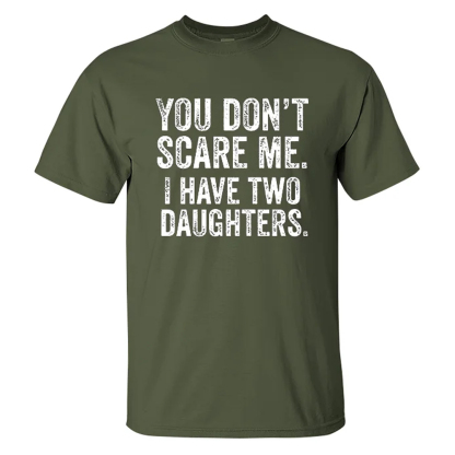 You Don't Scare Me I Have Two Daughters Men's Short Sleeve  Printed T-shirt-
