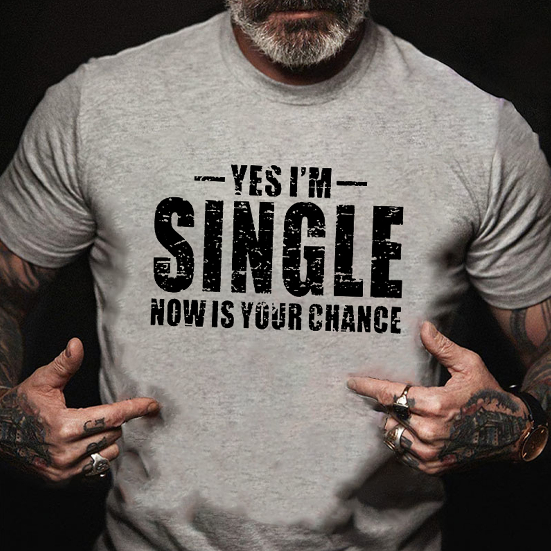 Yes I'm Single Now Is Your Chance Men's Short Sleeve  Printed T-shirt-